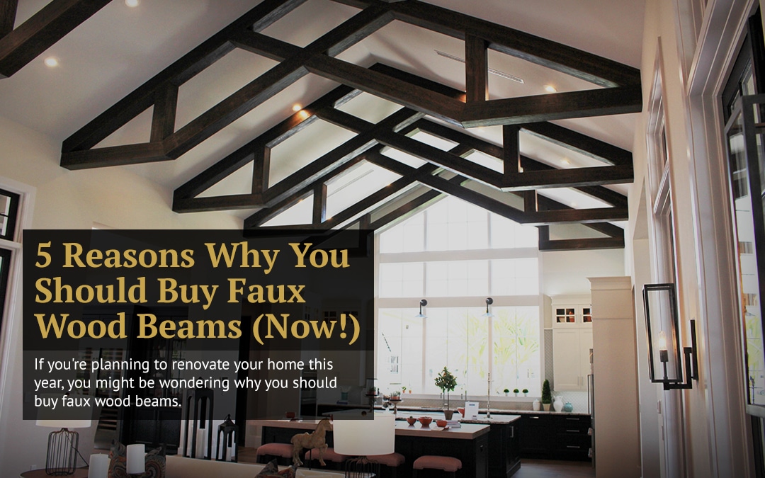 5 Reasons Why You Should Buy Faux Wood Beams (Now!)