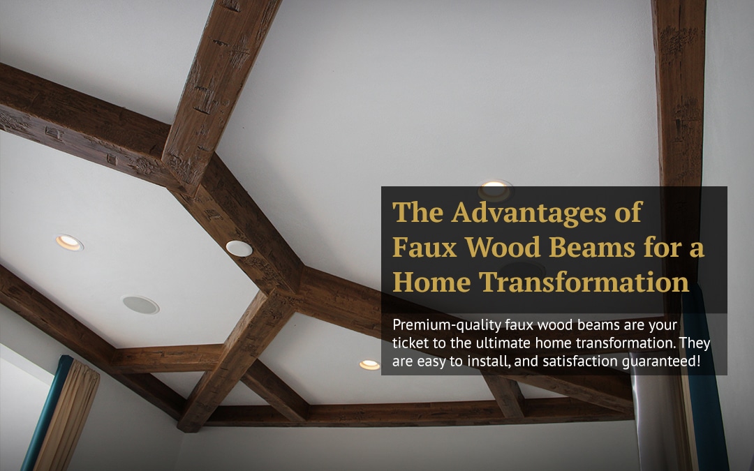 The Advantages of Faux Wood Beams for a Home Transformation