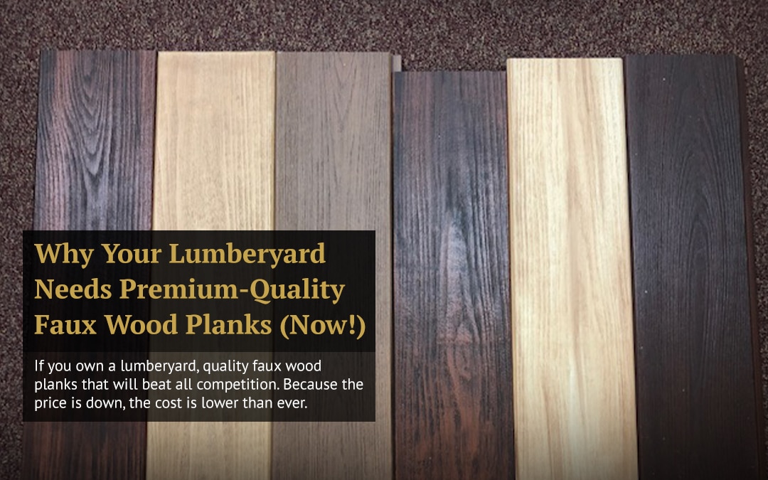 Why Your Lumberyard Needs Premium-Quality Faux Wood Planks (Now!)