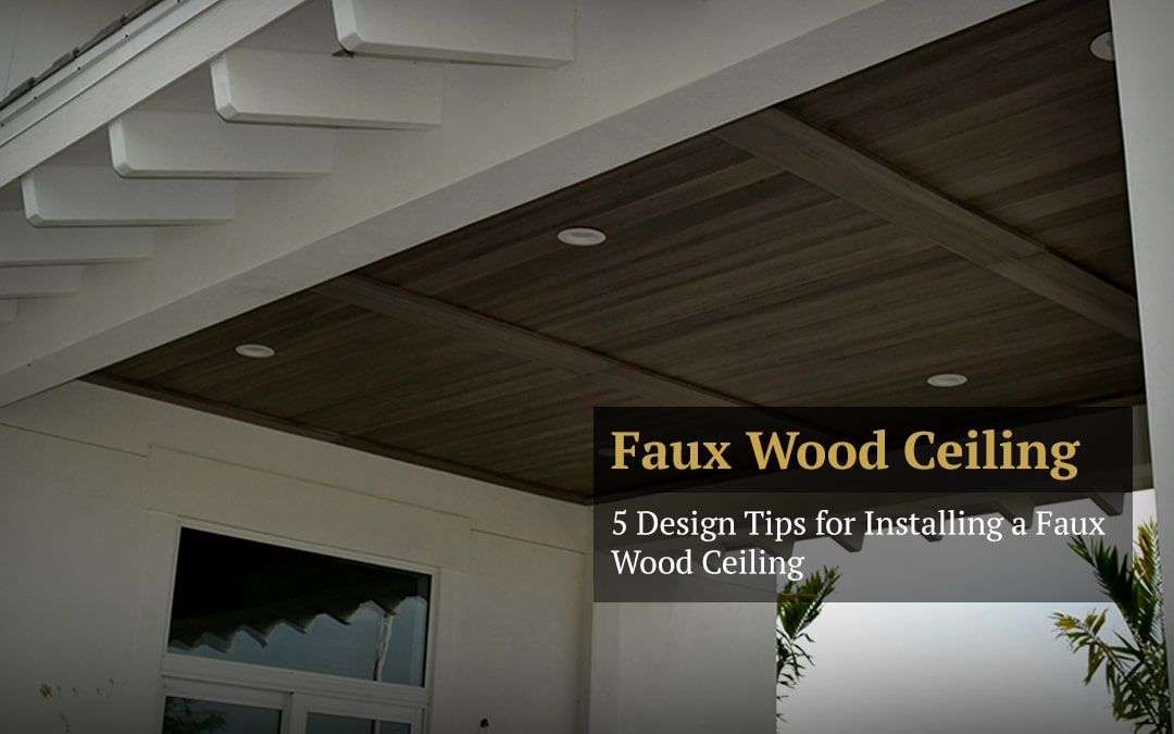 5 Design Tips for Installing a Faux Wood Ceiling