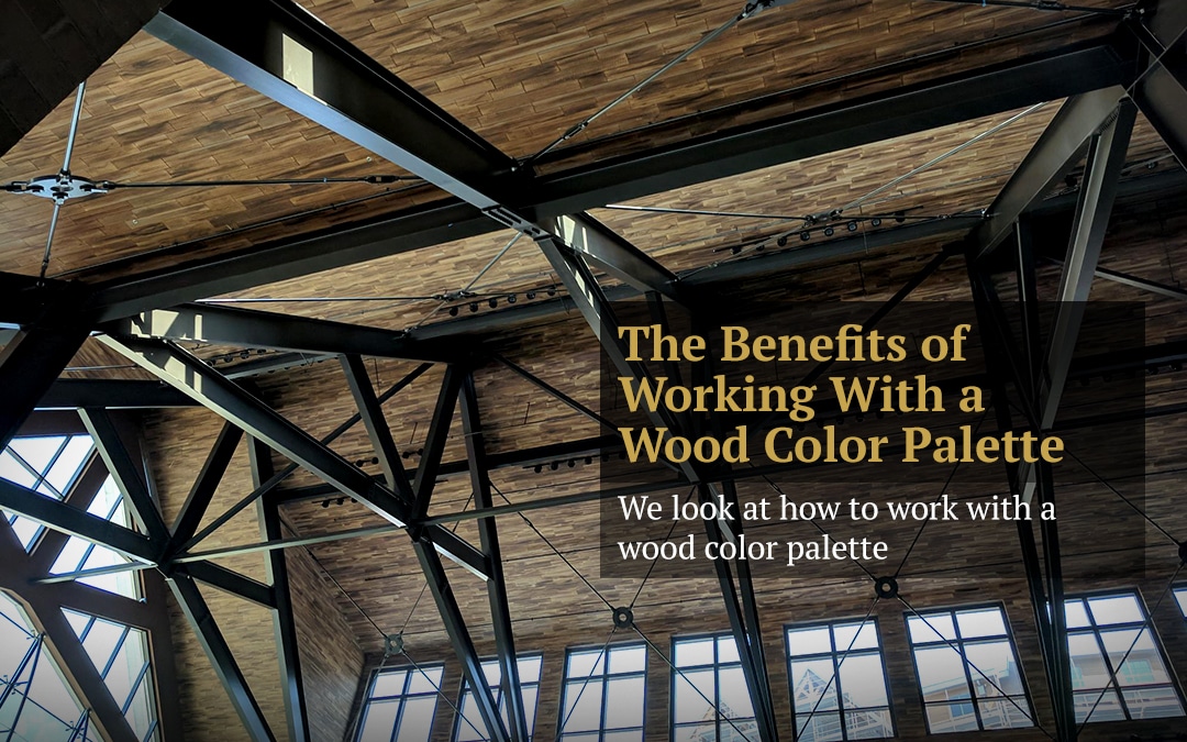 The Benefits of Working With a Wood Color Palette