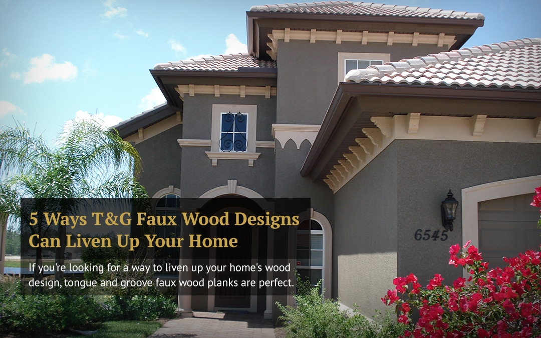 5 Ways T&G Faux Wood Designs Can Liven Up Your Home