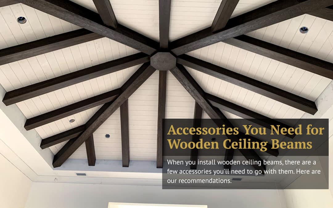 Accessories You Need for Wooden Ceiling Beams